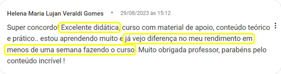 Comentário de aluna: excelente didática, já vejo diferença no meu rendimento em menos de uma semana